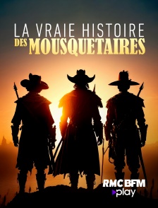 La vraie histoire des Mousquetaires