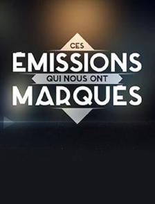 Ces émissions qui nous ont marqués