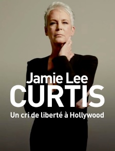 Jamie Lee Curtis, un cri de liberté à Hollywood