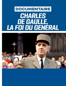 Charles de Gaulle, la foi du général