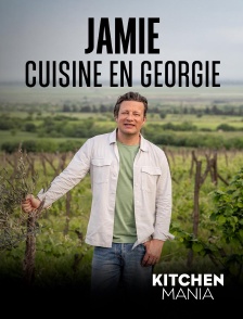 KITCHEN MANIA - Jamie cuisine en Géorgie