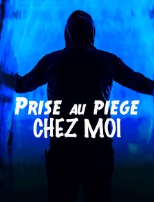 Prise au piège chez moi