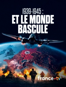 france.tv - 1939-1945 : Et le monde bascule