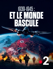 France 2 - 1939-1945 - Et le monde bascule