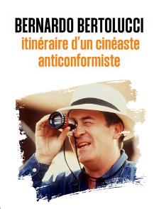Bernardo Bertolucci : Itinéraire d'un cinéaste anticonformiste