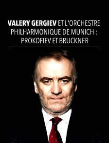 Valery Gergiev et l'Orchestre philharmonique de Munich : Prokofiev et Bruckner