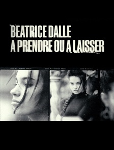 Béatrice Dalle, à prendre ou à laisser
