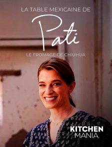 KITCHEN MANIA - La table mexicaine de Pati en replay