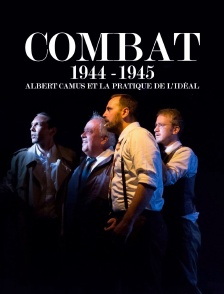 Combat 1944 -1945 : Albert Camus et la pratique de l'idéal