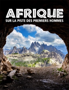 Afrique : Sur la piste des premiers hommes
