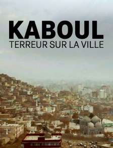 Kaboul : terreur sur la ville