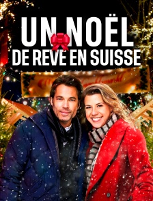 Un Noël de rêve en Suisse