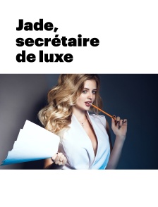 Jade, secrétaire de luxe