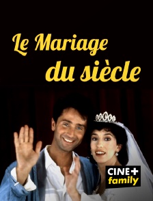 CINE+ Family - Le mariage du siècle en replay