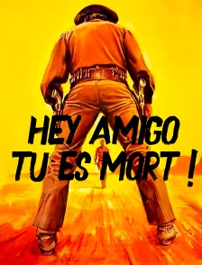 Hey amigo... tu es mort !