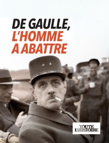 Toute l'Histoire - De Gaulle, l'homme à abattre en replay