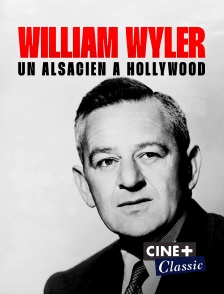 William Wyler, un alsacien à Hollywood