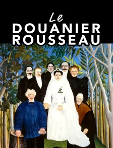 Le Douanier Rousseau ou l'éclosion moderne