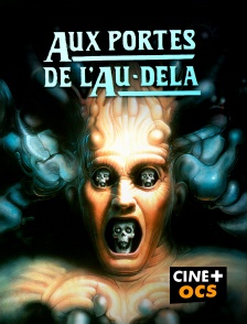 CINÉ Cinéma - Aux portes de l'au-delà