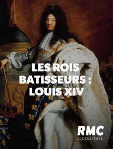 Les rois bâtisseurs : Louis XIV