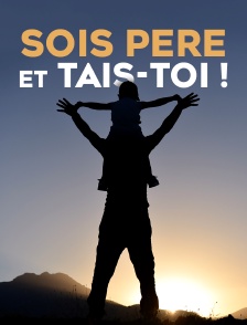 Sois père et tais-toi !