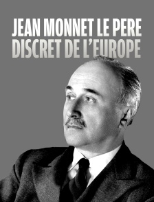 Jean Monnet, le père discret de l'Europe