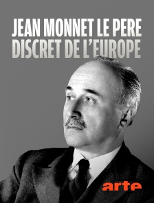 Arte - Jean Monnet, le père discret de l'Europe