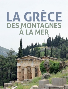 La Grèce, des montagnes à la mer