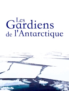 Les gardiens de l'Antarctique