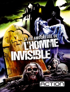ACTION - La vie amoureuse de l'homme invisible