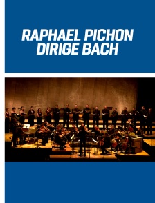 Raphaël Pichon dirige Bach