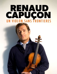 Renaud Capuçon : un violon sans frontières