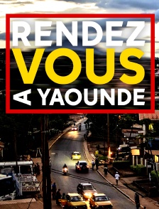 Rendez-vous à Yaoundé