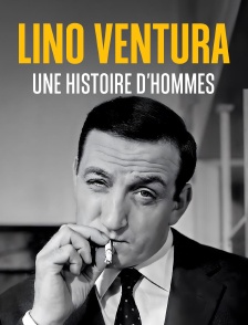 Lino Ventura, une histoire d'hommes