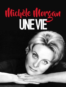 Michèle Morgan, une vie