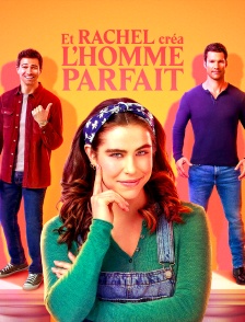Et Rachel créa l'homme parfait !