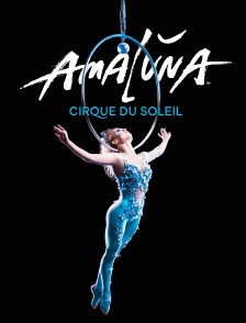 Cirque du Soleil : Amaluna