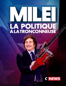 CNEWS - Milei, la politique à la tronçonneuse