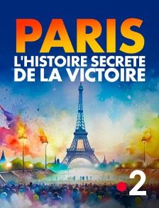 Paris, l'histoire secrète de la victoire