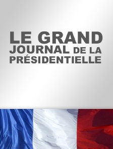 Le grand journal de la présidentielle
