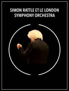 Simon Rattle et le London Symphony Orchestra