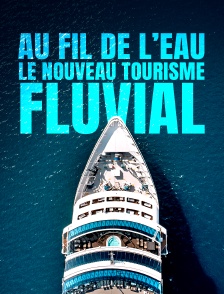 Au fil de l'eau, le nouveau tourisme fluvial