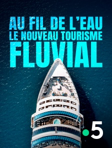 France 5 - Au fil de l'eau, le nouveau tourisme fluvial