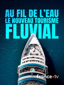 france.tv - Au fil de l'eau, le nouveau tourisme fluvial