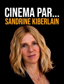 Cinéma par... Sandrine Kiberlain