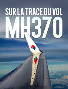 Sur la trace du vol MH370