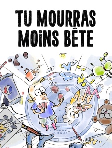 Tu mourras moins bête