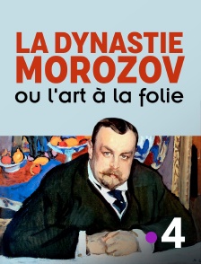 France 4 - La dynastie Morozov ou l'art à la folie