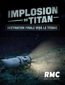 RMC Découverte - Implosion du Titan: Destination finale vers le Titanic