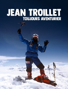 Jean Troillet, toujours aventurier